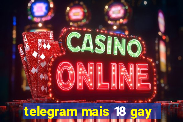 telegram mais 18 gay